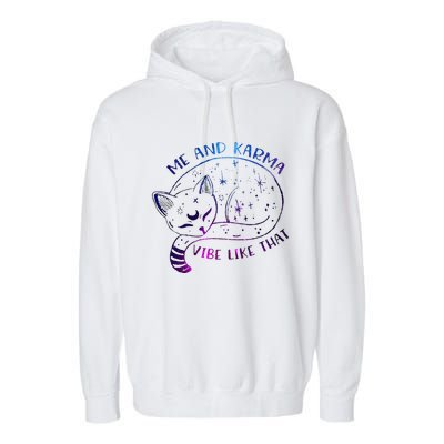 me and karma vibe like that karma is a cat purring in my lap Garment-Dyed Fleece Hoodie