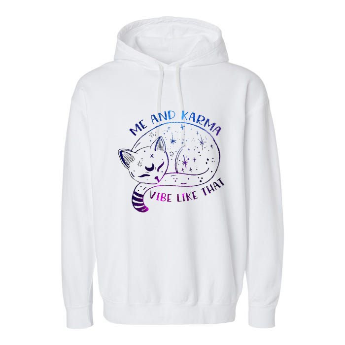 me and karma vibe like that karma is a cat purring in my lap Garment-Dyed Fleece Hoodie
