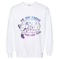 me and karma vibe like that karma is a cat purring in my lap Garment-Dyed Sweatshirt
