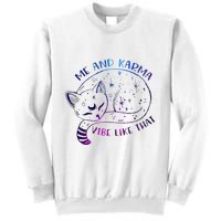 me and karma vibe like that karma is a cat purring in my lap Sweatshirt