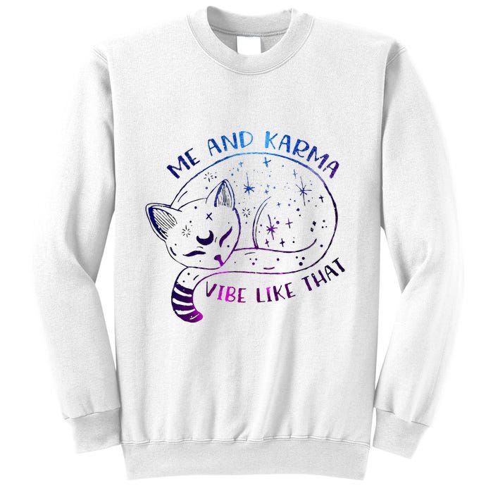 me and karma vibe like that karma is a cat purring in my lap Sweatshirt