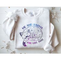 me and karma vibe like that karma is a cat purring in my lap Sweatshirt