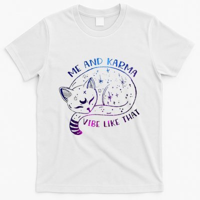 me and karma vibe like that karma is a cat purring in my lap T-Shirt