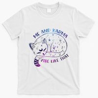 me and karma vibe like that karma is a cat purring in my lap T-Shirt