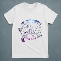 me and karma vibe like that karma is a cat purring in my lap T-Shirt
