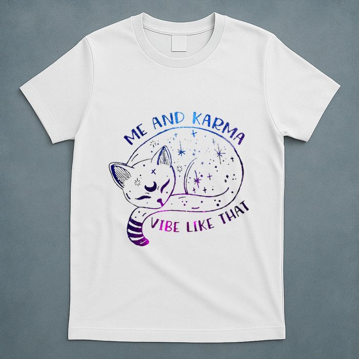 me and karma vibe like that karma is a cat purring in my lap T-Shirt