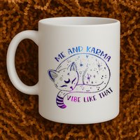 me and karma vibe like that karma is a cat purring in my lap Mug