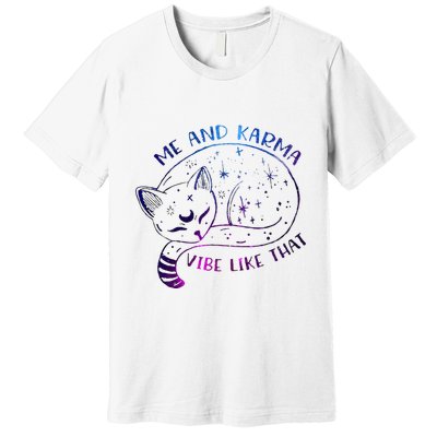 me and karma vibe like that karma is a cat purring in my lap Premium T-Shirt