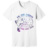 me and karma vibe like that karma is a cat purring in my lap Premium T-Shirt