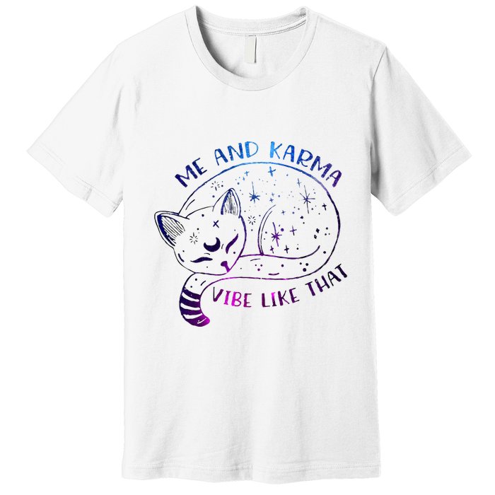 me and karma vibe like that karma is a cat purring in my lap Premium T-Shirt