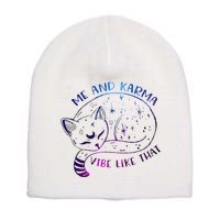 me and karma vibe like that karma is a cat purring in my lap Short Acrylic Beanie