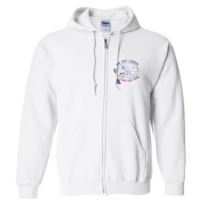 me and karma vibe like that karma is a cat purring in my lap Full Zip Hoodie