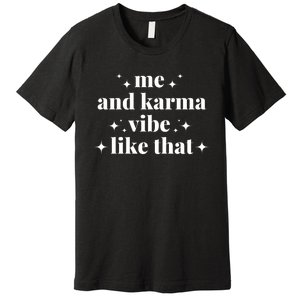 Me And Karma Vibe Like That Premium T-Shirt