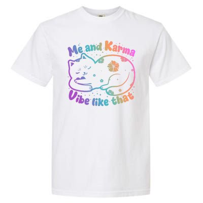 Me And Karma Vibe Like That Karma Kitty Cat Garment-Dyed Heavyweight T-Shirt