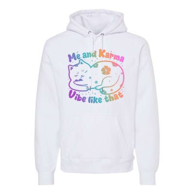 Me And Karma Vibe Like That Karma Kitty Cat Premium Hoodie