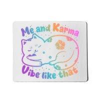 Me And Karma Vibe Like That Karma Kitty Cat Mousepad
