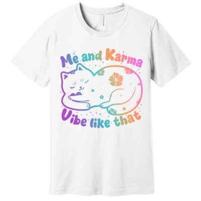 Me And Karma Vibe Like That Karma Kitty Cat Premium T-Shirt