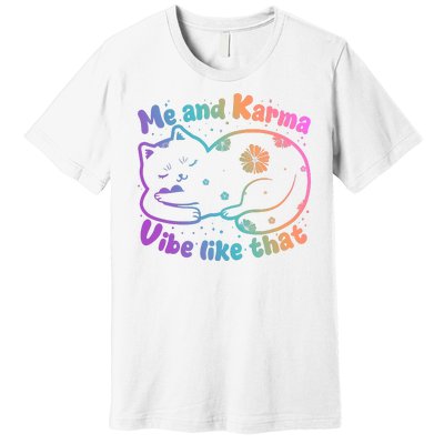 Me And Karma Vibe Like That Karma Kitty Cat Premium T-Shirt