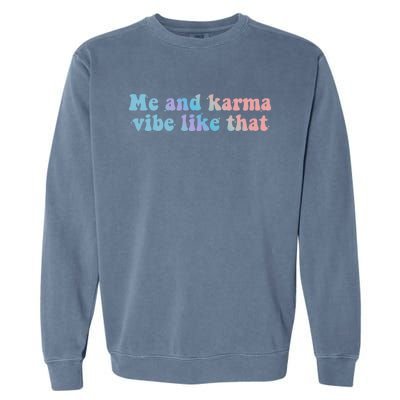 Me And Karma Vibe Like That Funny Groovy Gift Garment-Dyed Sweatshirt