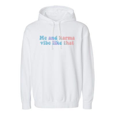 Me And Karma Vibe Like That Funny Groovy Gift Garment-Dyed Fleece Hoodie