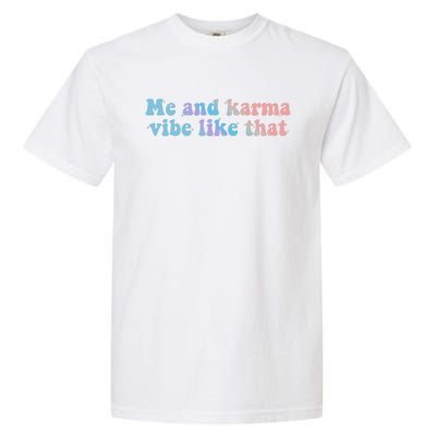 Me And Karma Vibe Like That Funny Groovy Gift Garment-Dyed Heavyweight T-Shirt