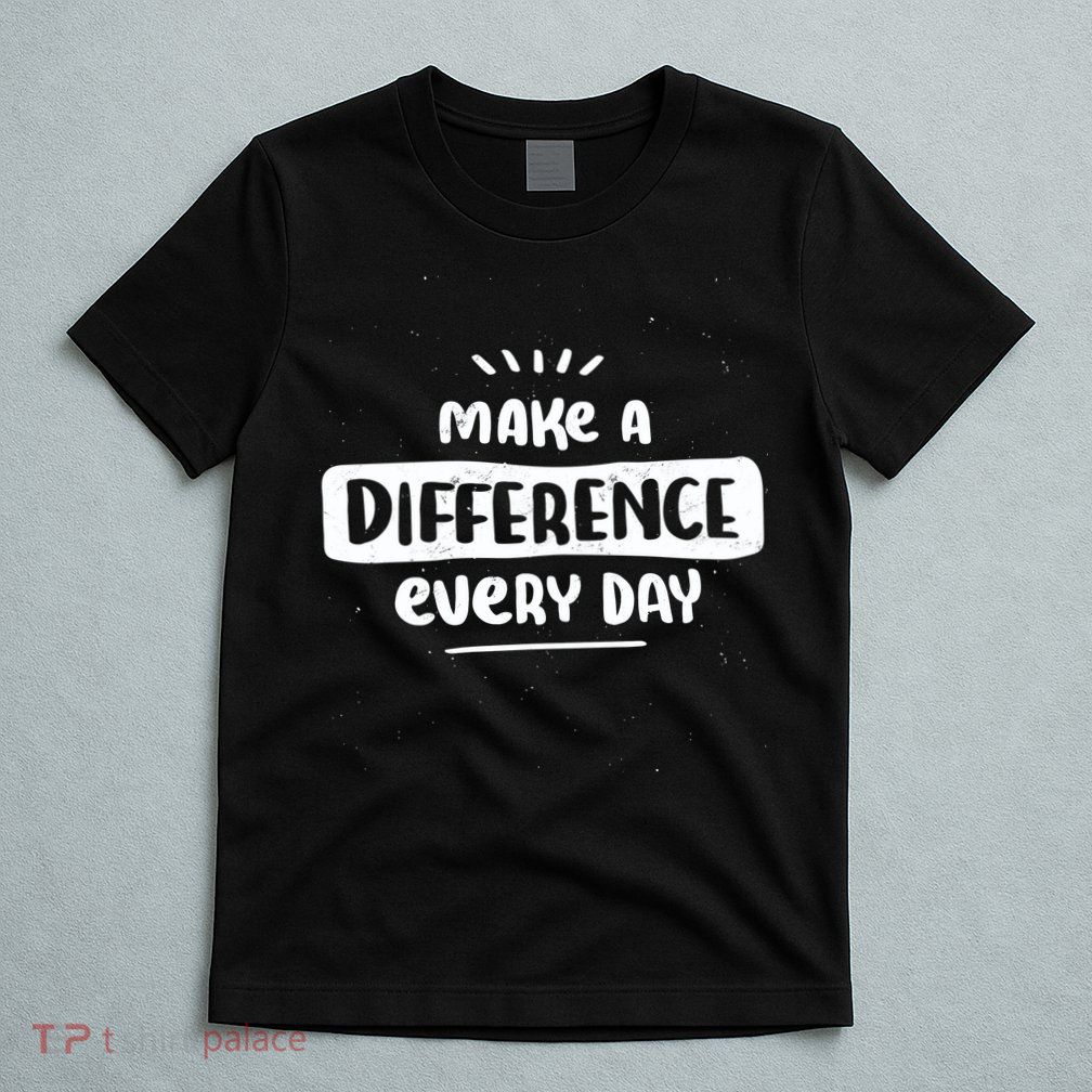 Make A Difference  T-Shirt