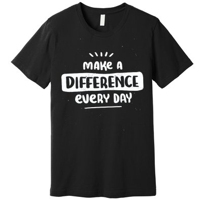 Make A Difference  Premium T-Shirt