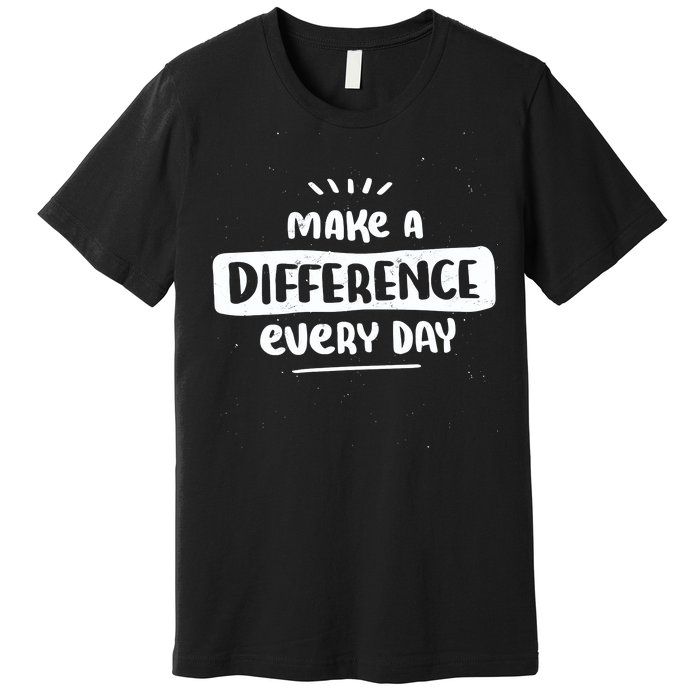 Make A Difference  Premium T-Shirt