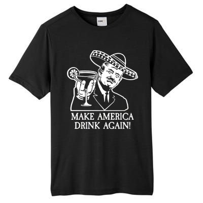 Make America Drink Again Donald Trump Cinco De Mayo Tall Fusion ChromaSoft Performance T-Shirt