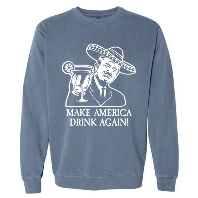 Make America Drink Again Donald Trump Cinco De Mayo Garment-Dyed Sweatshirt