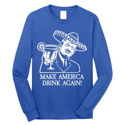 Make America Drink Again Donald Trump Cinco De Mayo Long Sleeve Shirt