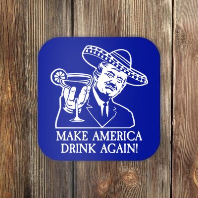 Make America Drink Again Donald Trump Cinco De Mayo Coaster