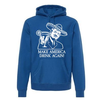 Make America Drink Again Donald Trump Cinco De Mayo Premium Hoodie