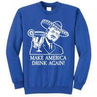 Make America Drink Again Donald Trump Cinco De Mayo Tall Sweatshirt