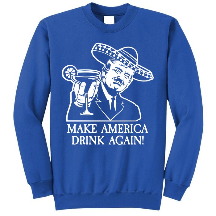 Make America Drink Again Donald Trump Cinco De Mayo Tall Sweatshirt