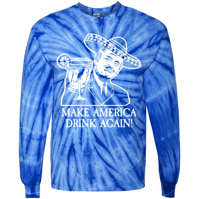 Make America Drink Again Donald Trump Cinco De Mayo Tie-Dye Long Sleeve Shirt