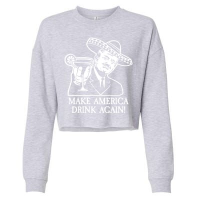 Make America Drink Again Donald Trump Cinco De Mayo Cropped Pullover Crew