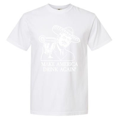 Make America Drink Again Donald Trump Cinco De Mayo Garment-Dyed Heavyweight T-Shirt