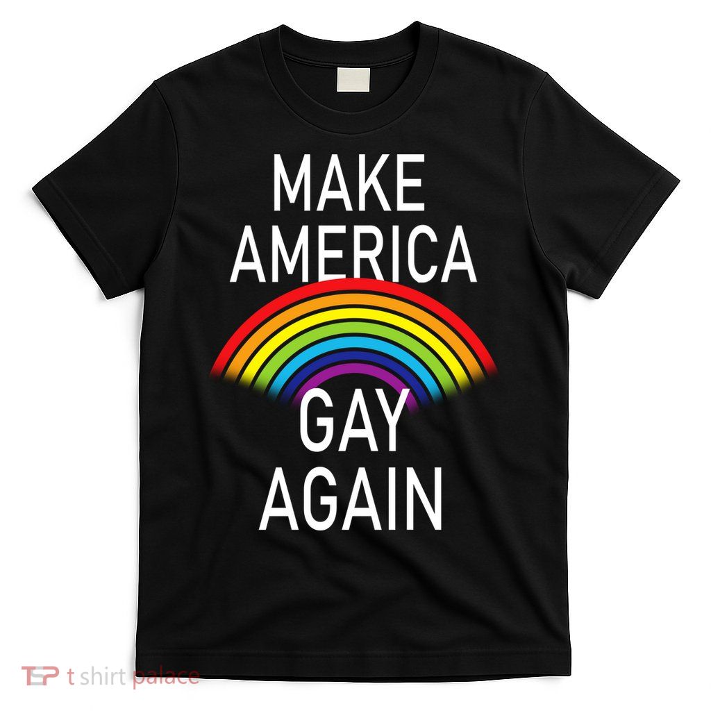 Make America Gay Again Rainbow T-Shirt