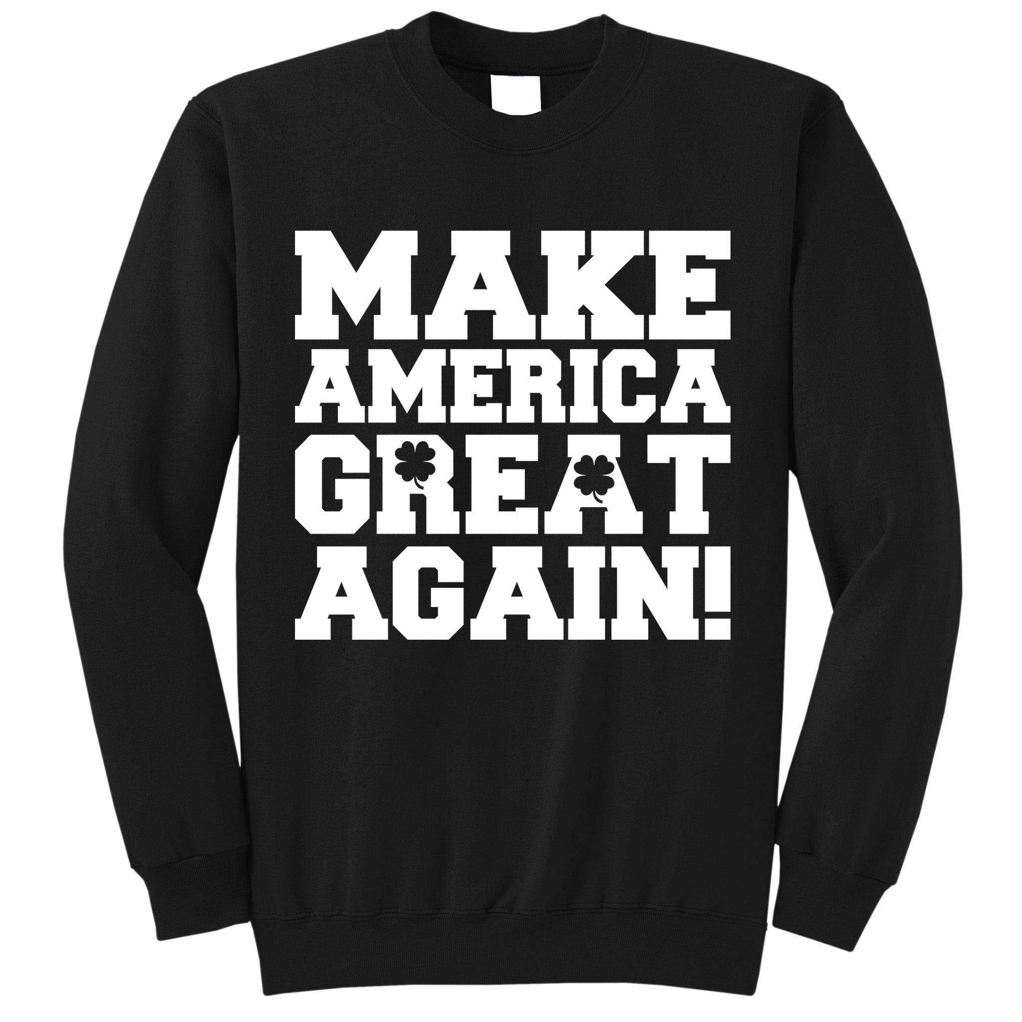 Make America Great Again! Donald Trump St. Patrick's Day Clover Shamrocks Tall Sweatshirt