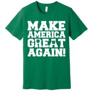 Make America Great Again! Donald Trump St. Patrick's Day Clover Shamrocks Premium T-Shirt