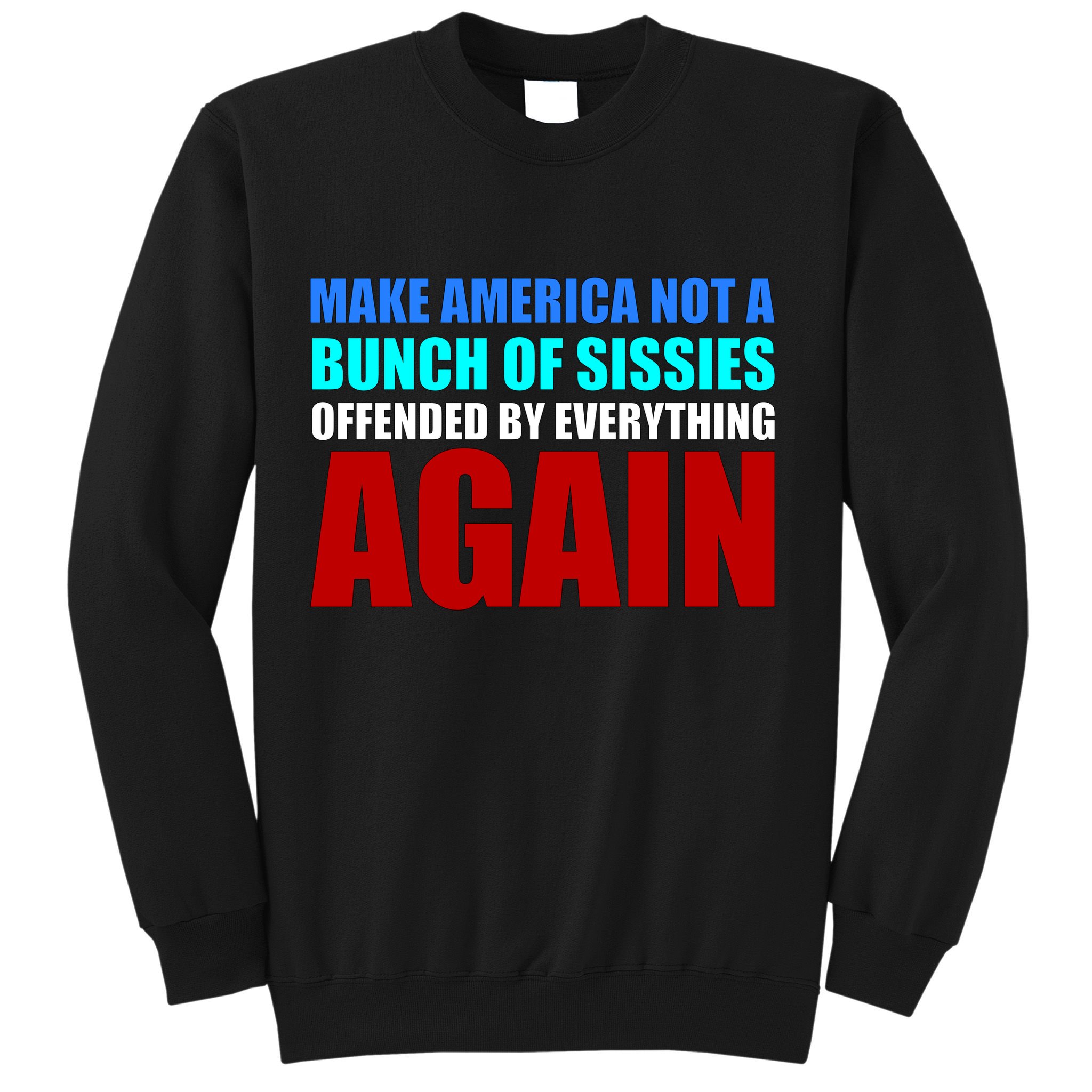 Make America Not A Bunch Of Sissies Sweatshirt