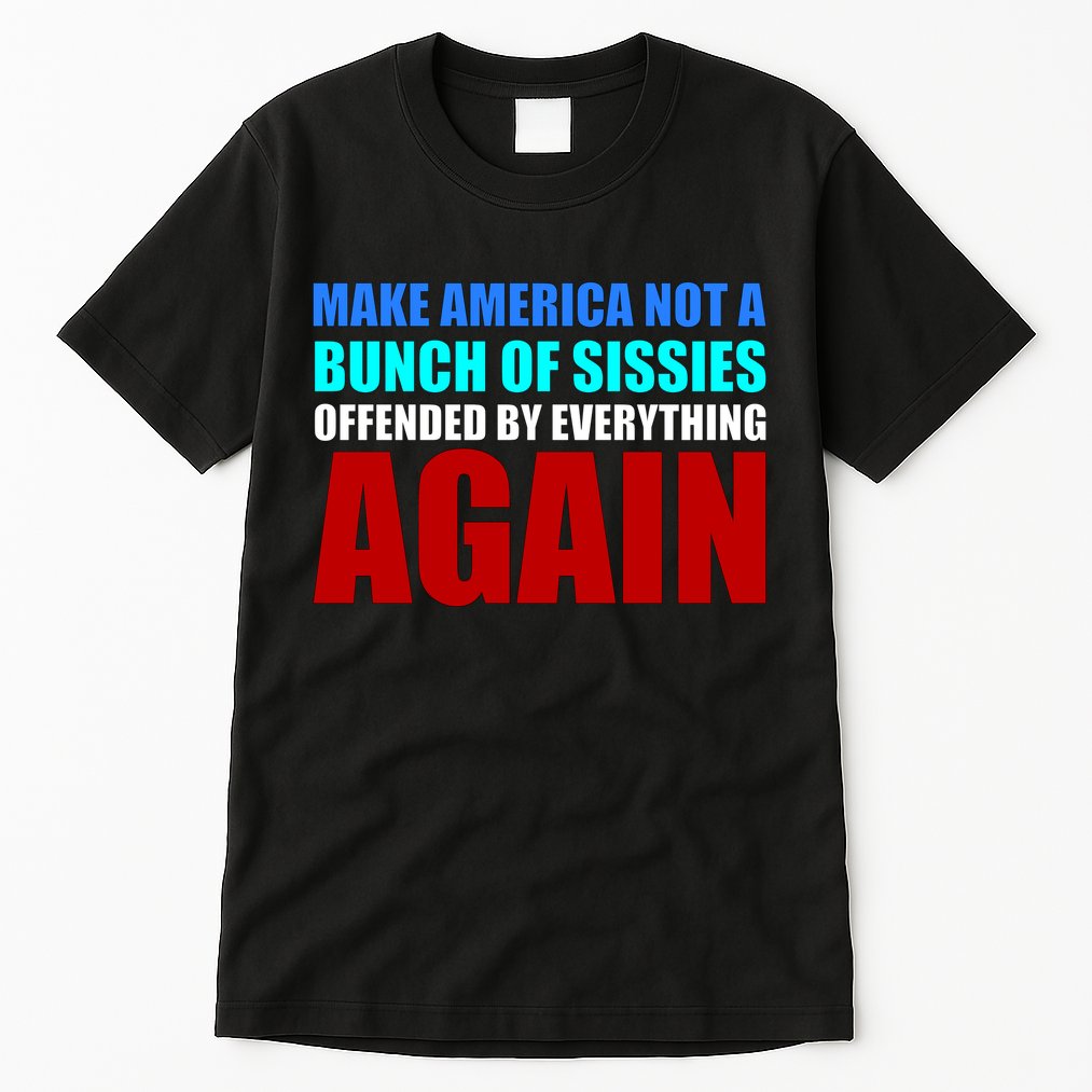 Make America Not A Bunch Of Sissies Tall T-Shirt