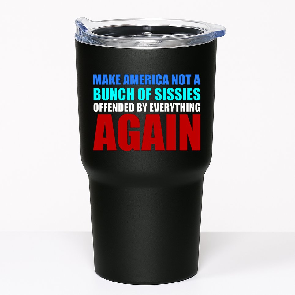 Make America Not A Bunch Of Sissies Tumbler