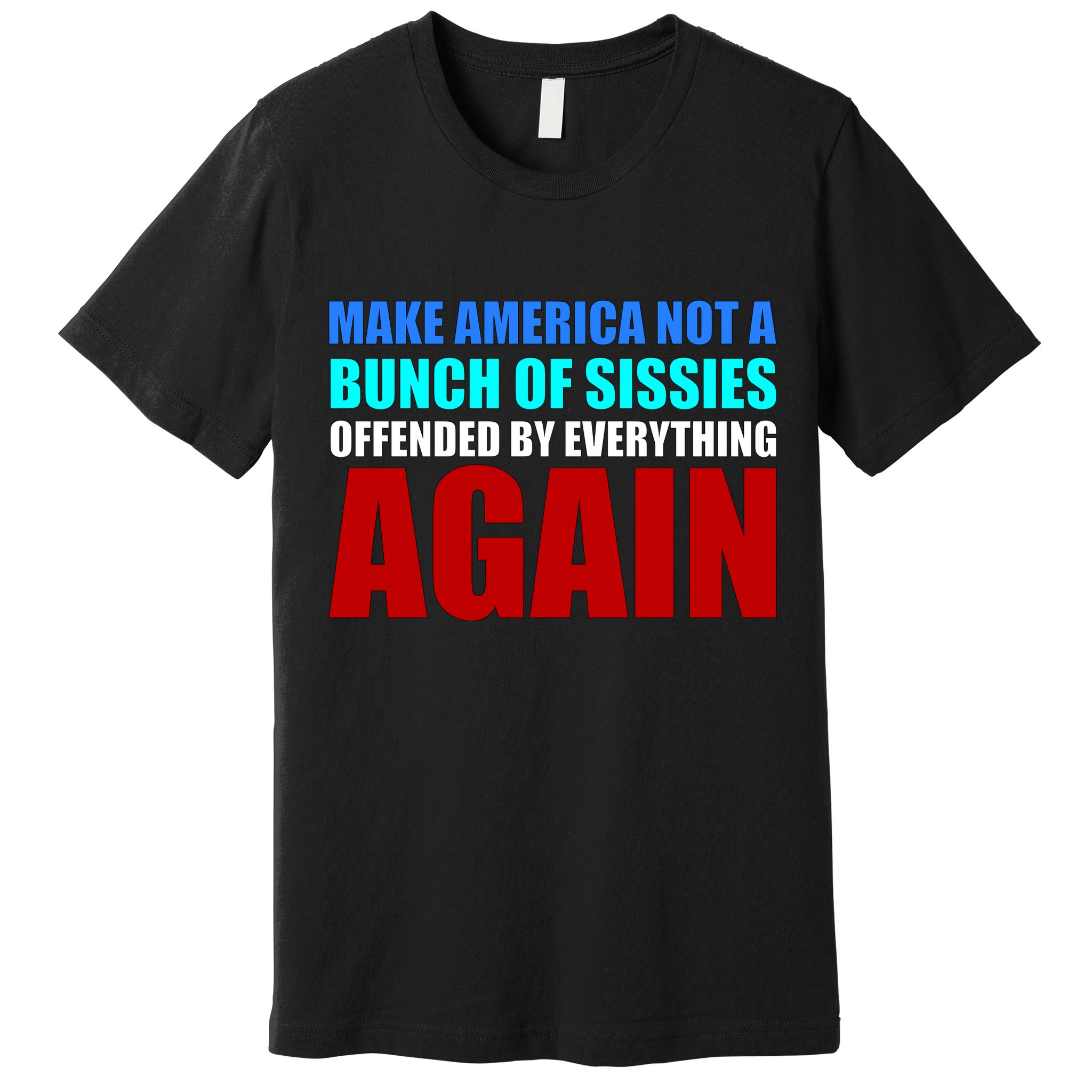 Make America Not A Bunch Of Sissies Premium T-Shirt