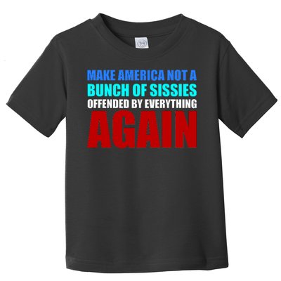 Make America Not A Bunch Of Sissies Toddler T-Shirt