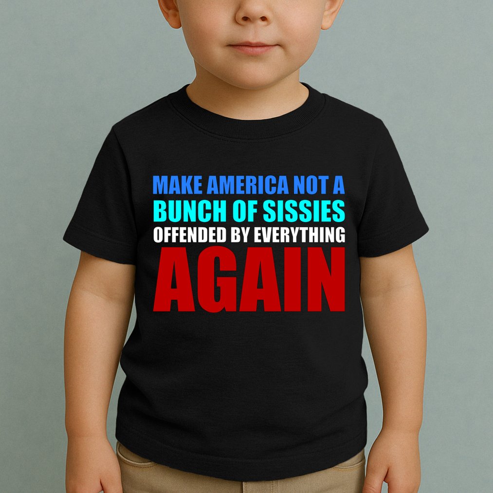 Make America Not A Bunch Of Sissies Toddler T-Shirt