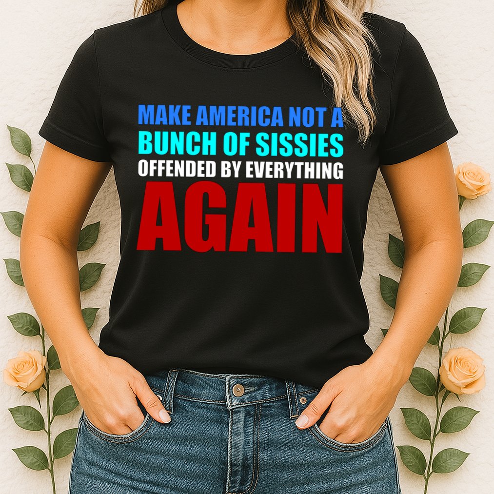 Make America Not A Bunch Of Sissies Womens T-Shirt
