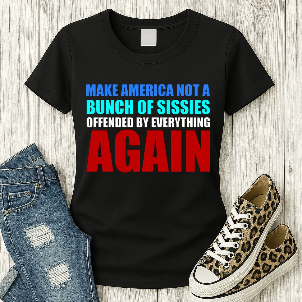 Make America Not A Bunch Of Sissies Womens T-Shirt