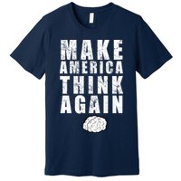 Make America Think Again Premium T-Shirt